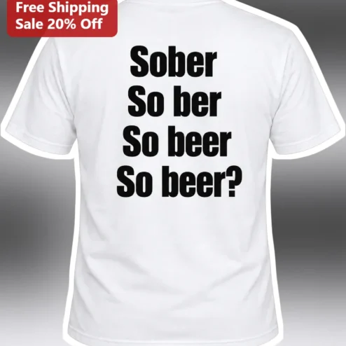 Sober So ber So beer Funny Wordplay Tee for Beer Lovers and Dry January