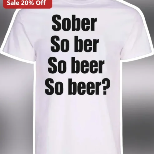 Sober So ber So beer So beer? Funny Typography Graphic Tee for Beer Lovers and Recovery Humor