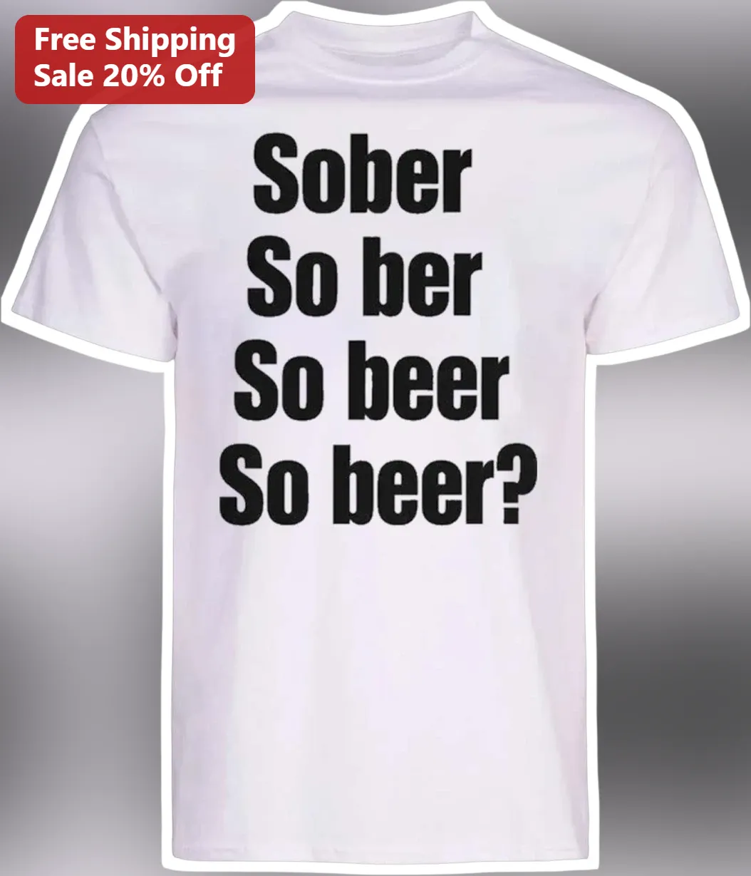 Sober So ber So beer So beer? Funny Typography Graphic Tee for Beer Lovers and Recovery Humor