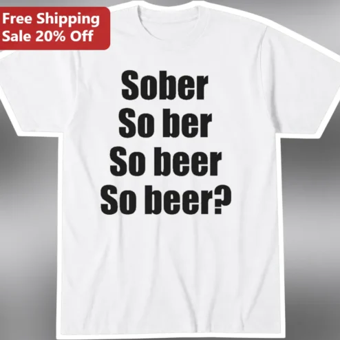 Sober So ber So beer Tee Funny Wordplay Graphic T-Shirt for Adults