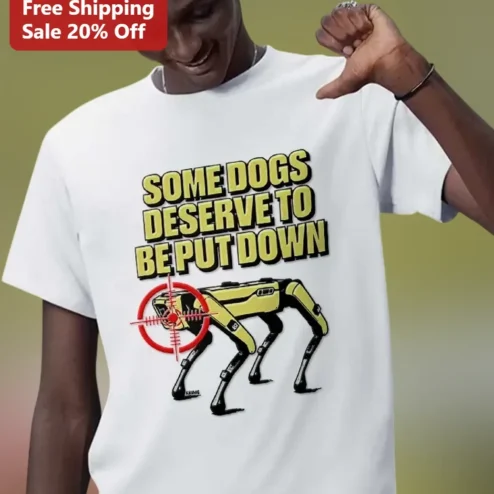 Some Dogs Deserve To Be Put Down Boston Dynamics Spot Robot Dog Graphic Tee