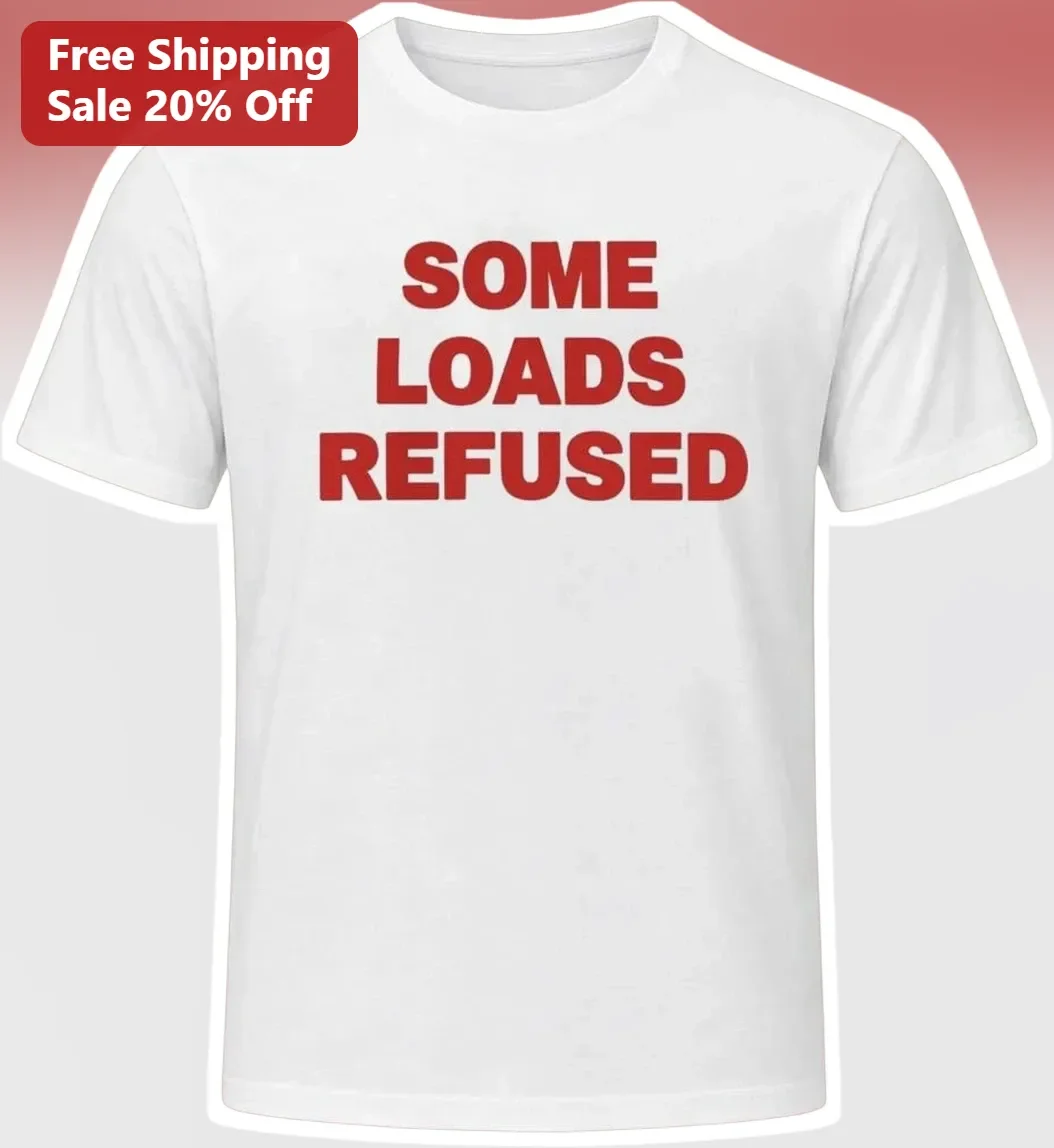 Some Loads Refused Tee Funny Truck Driver Statement Shirt for Haulers