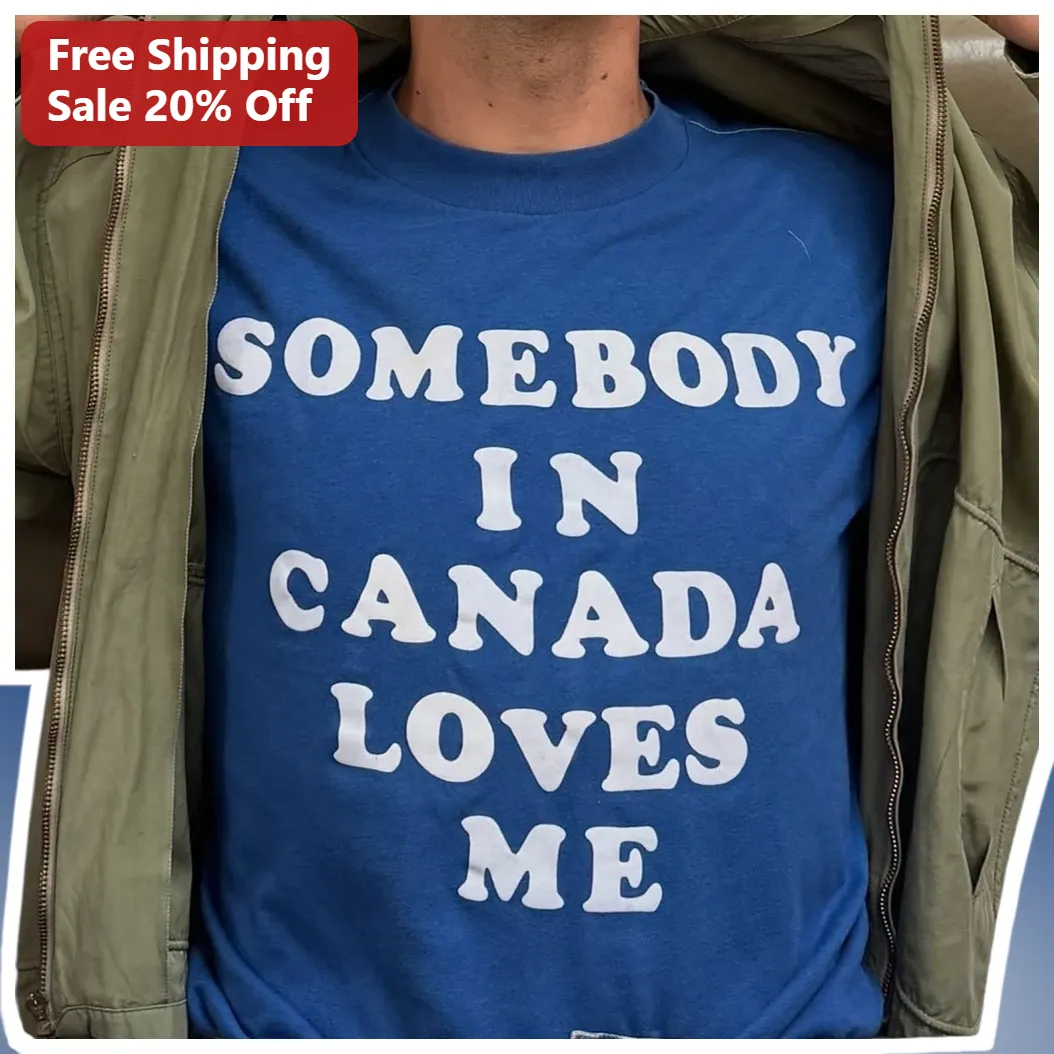 Somebody In Canada Loves Me Tee Funny Canadian Gift for Long Distance Relationships