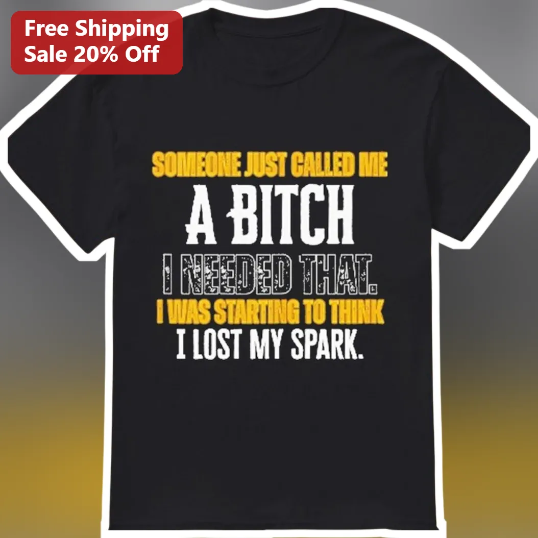 Someone Just Called Me A Bitch I Needed That Funny Quote Graphic Tee For Women