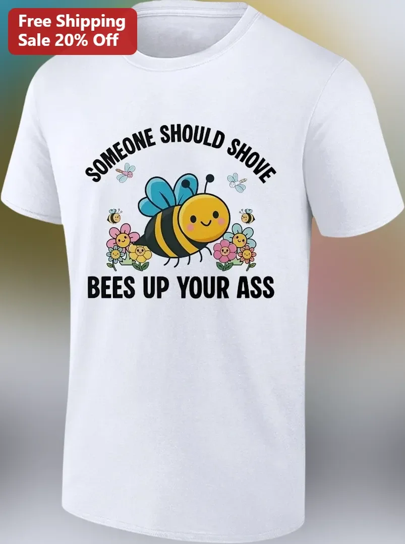 Someone Should Shove Bees Up Your Ass Funny Sarcastic Graphic Tee