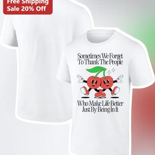 Sometimes We Forget To Thank The People Who Make Life Better Just By Being In It Retro Cherry Gratitude Tee