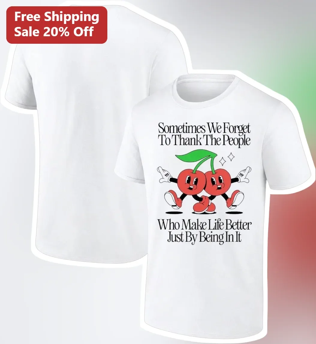 Sometimes We Forget To Thank The People Who Make Life Better Just By Being In It Retro Cherry Gratitude Tee