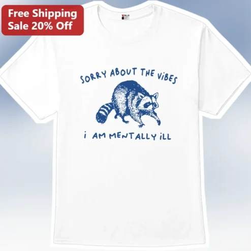 Sorry About the Vibes I'm Mentally Ill Tee Funny Raccoon Mental Health Awareness Graphic Shirt