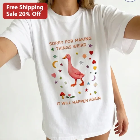 Sorry For Making Things Weird It Will Happen Again Pink Goose Tee, Funny Apology Shirt Gift For Friends