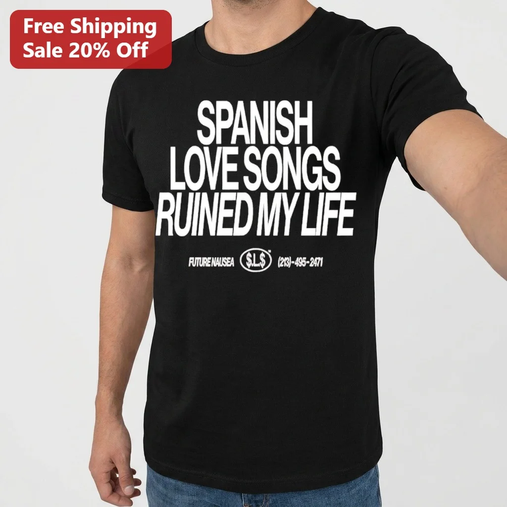 Spanish Love Songs Ruined My Life Future Nausea Graphic Tee