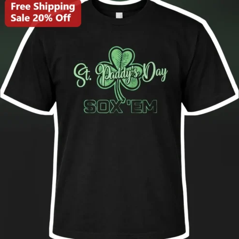 St. Daddy's Day SOX 'Em Tee Halfway to St Patrick's Day Gift for White Sox Dad