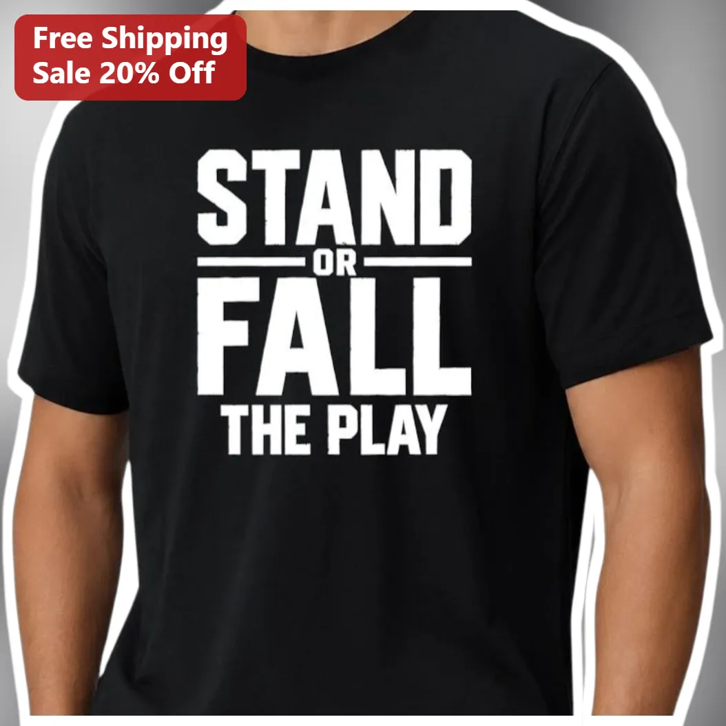 Stand Or Fall The Play Football Motivational Quote Graphic Tee For Athletes And Coaches