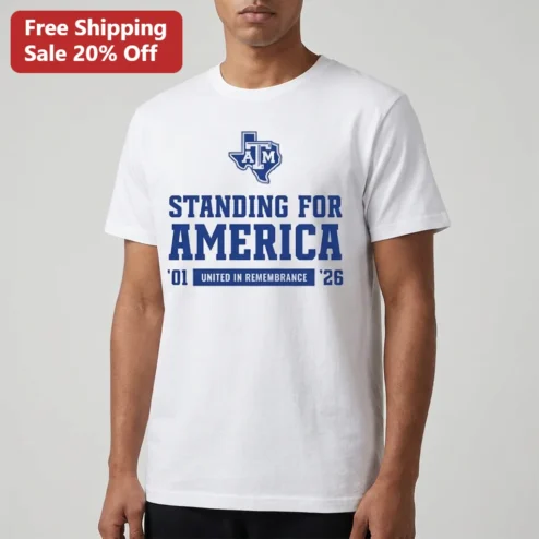 Standing for America Texas A&M Aggies United in Remembrance 2001-2026 Patriotic Memorial Tee