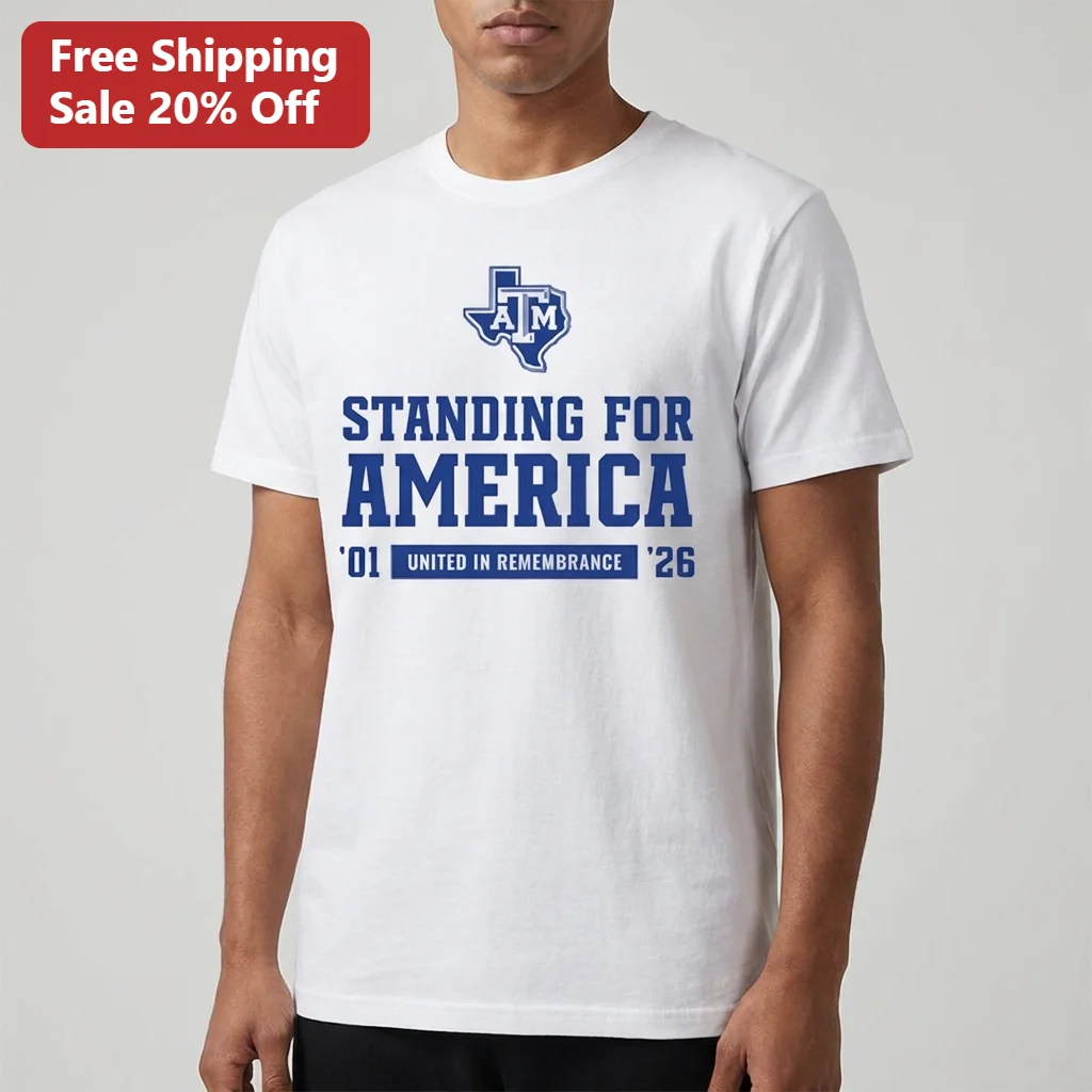 Standing for America Texas A&M Aggies United in Remembrance 2001-2026 Patriotic Memorial Tee