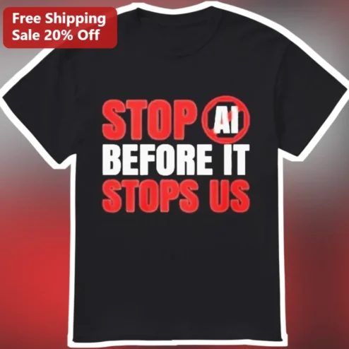 Stop AI Before It Stops Us Tee Anti-AI Protest Shirt Tech Skeptic Gift