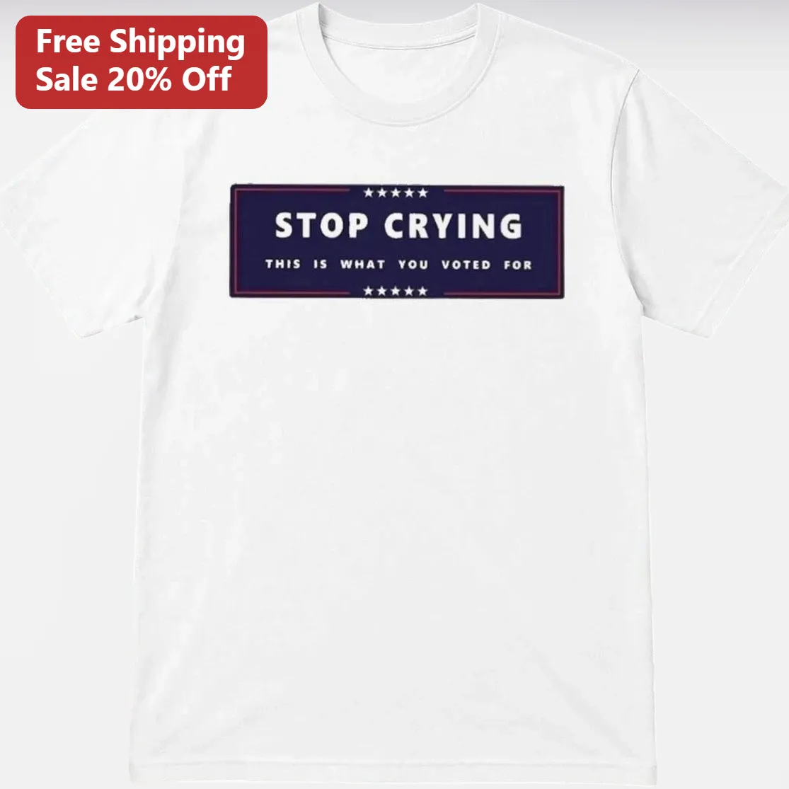 Stop Crying This Is What You Voted For Tee, Political Statement Shirt, Sarcastic Election Humor Gift for Voters
