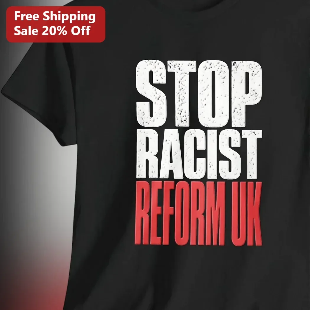 Stop Racist Reform UK Tee Anti-Racism Protest Shirt Political Activist Apparel