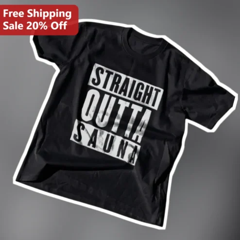 Straight Outta Sauna Funny Tee Heat Therapy Gift for Men Women