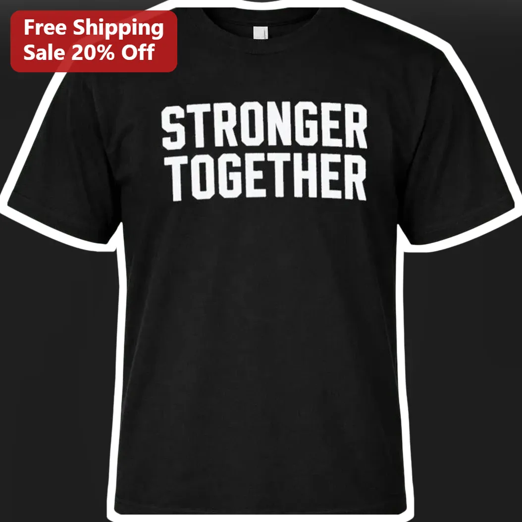 Stronger Together Graphic Tee Unity Slogan Shirt for Team Building and Community Spirit
