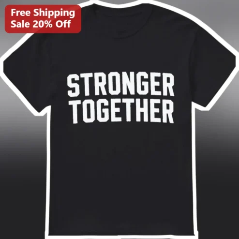 Stronger Together Unity Slogan Graphic Tee for Team Community Spirit