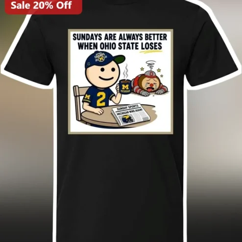 Sundays Are Always Better When Ohio State Loses Michigan Wolverines Rivalry Graphic Tee