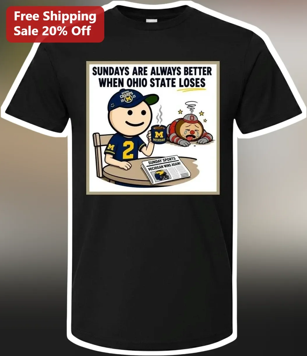 Sundays Are Always Better When Ohio State Loses Michigan Wolverines Rivalry Graphic Tee