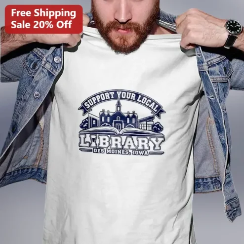 Support Your Local Library Des Moines Iowa Tee
