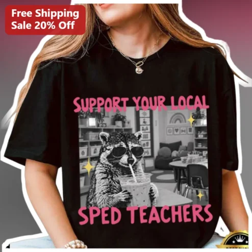 Support Your Local SPED Teachers Tee Special Education Teacher Gift Funny Raccoon Graphic Shirt