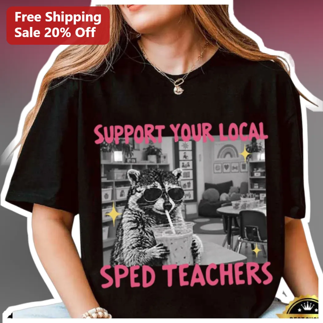 Support Your Local SPED Teachers Tee Special Education Teacher Gift Funny Raccoon Graphic Shirt