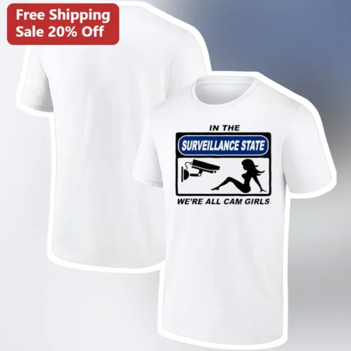 Surveillance State We're All Cam Girls Tee Funny Privacy Satire Statement Graphic Shirt