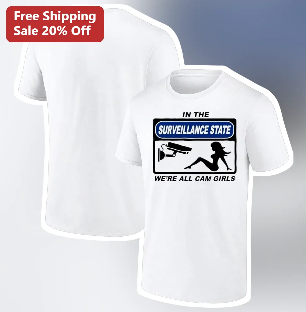 Surveillance State We're All Cam Girls Tee Funny Privacy Satire Statement Graphic Shirt