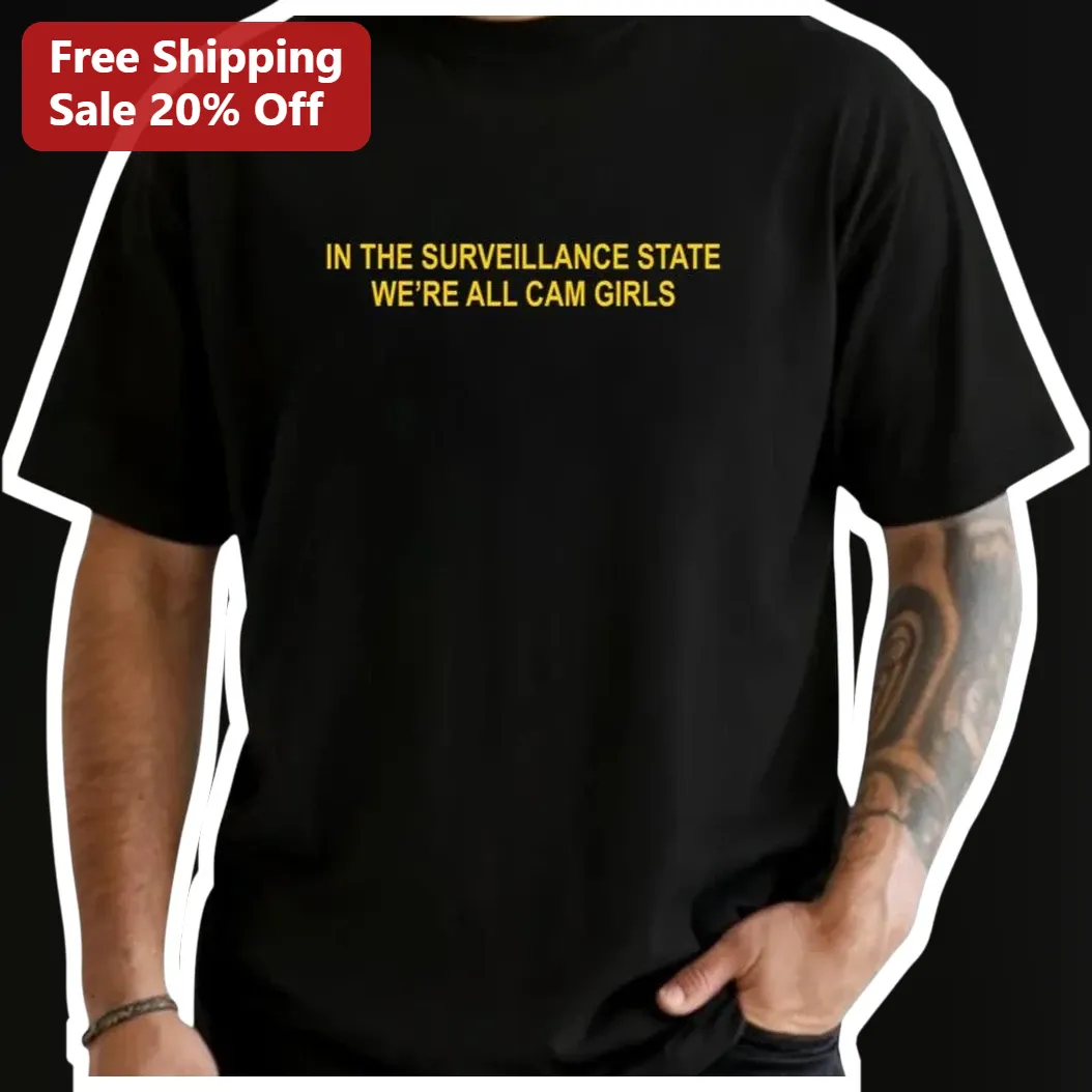 Surveillance State We're All Cam Girls Tee Privacy Protest Shirt