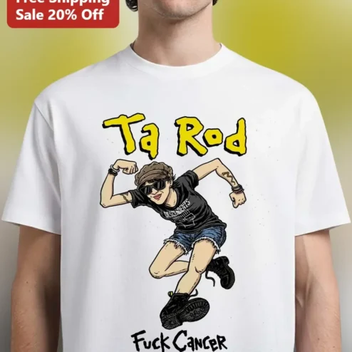Ta Rod Fuck Cancer Tee Dark Humor Cancer Awareness Shirt For Supporters