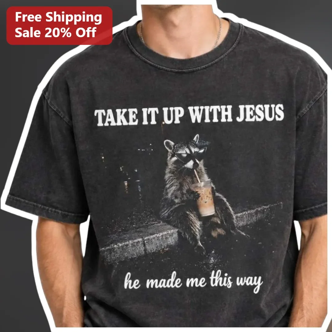 Take It Up With Jesus He Made Me This Way Funny Raccoon Graphic Tee