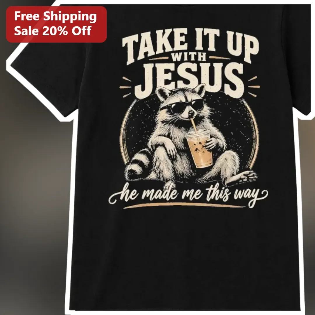 Take It Up With Jesus He Made Me This Way Raccoon Vintage Graphic Tee