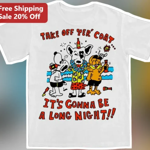 Take Off Yer Coat It's Gonna Be A Long Night Blues Brothers Quote Tee