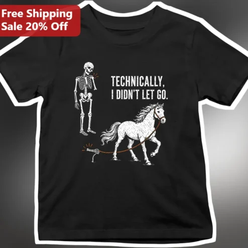 Technically, I Didn't Let Go Funny Skeleton Horse Graphic Tee for Equestrians