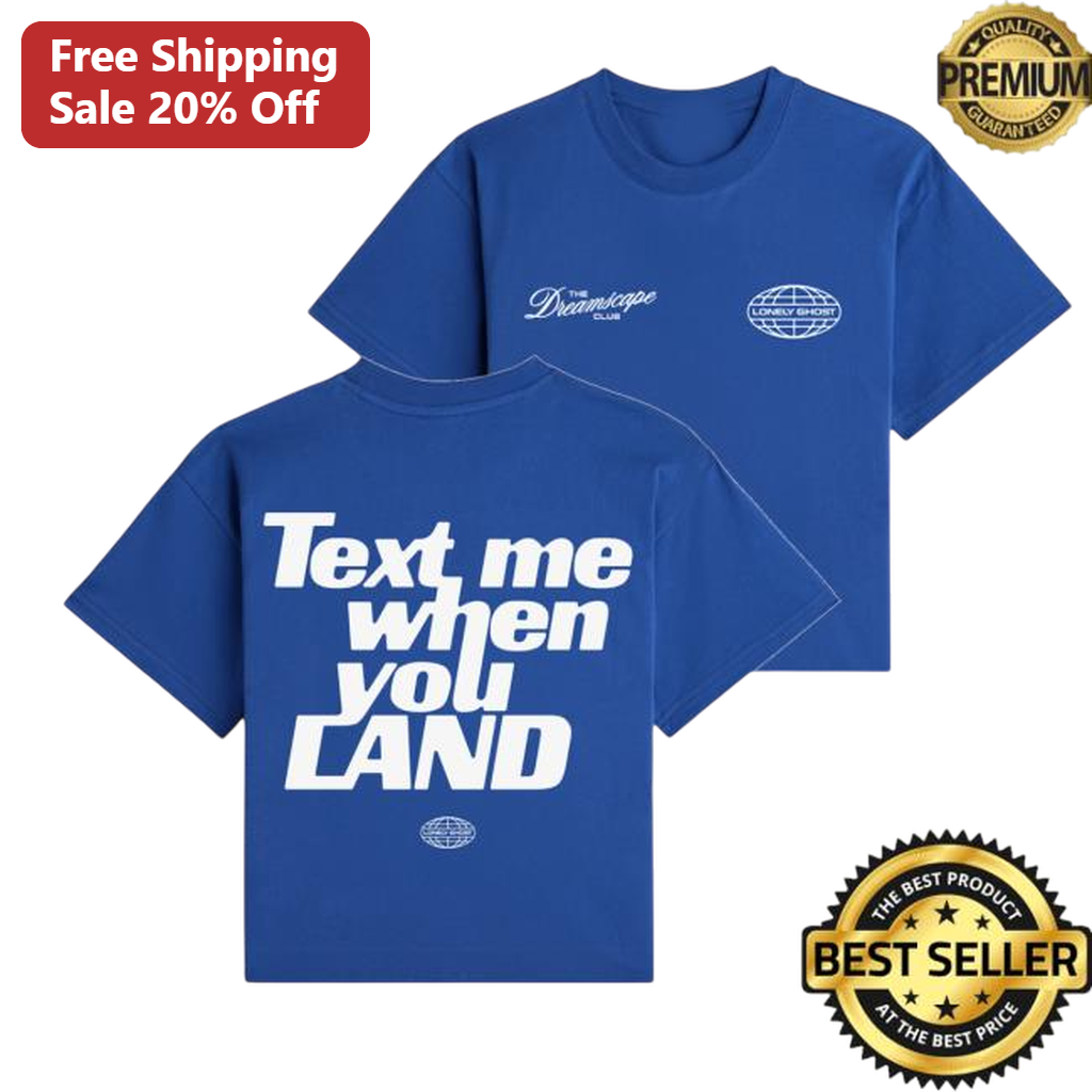 Text Me When You Land Tee, Aesthetic Streetwear Travel Quote Graphic Shirt for Men and Women