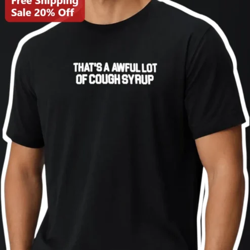 That's A Awful Lot Of Cough Syrup Graphic Tee Men's Black Cotton Streetwear Shirt