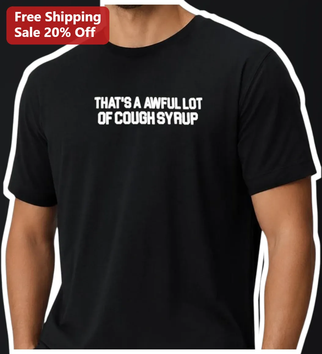That's A Awful Lot Of Cough Syrup Graphic Tee Men's Black Cotton Streetwear Shirt