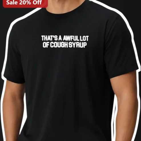 That's A Awful Lot Of Cough Syrup Tee Big Lebowski Dude Quote Graphic Shirt