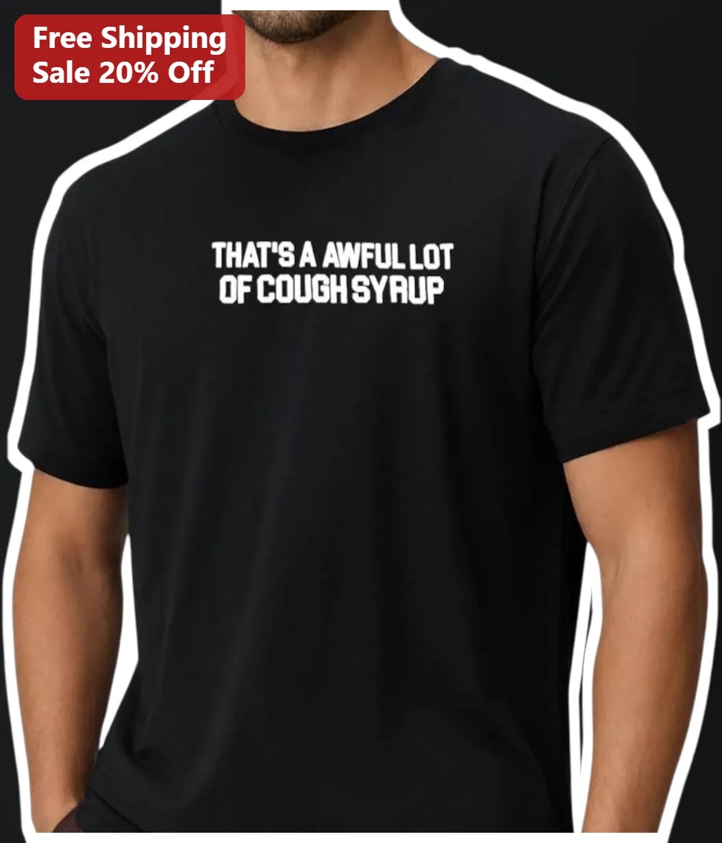That's A Awful Lot Of Cough Syrup Tee Big Lebowski Dude Quote Graphic Shirt