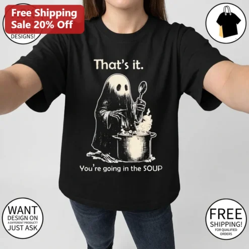 That's It You're Going in the Soup Ghost Tee, Funny Meme Graphic T-Shirt Spooky Halloween Gift