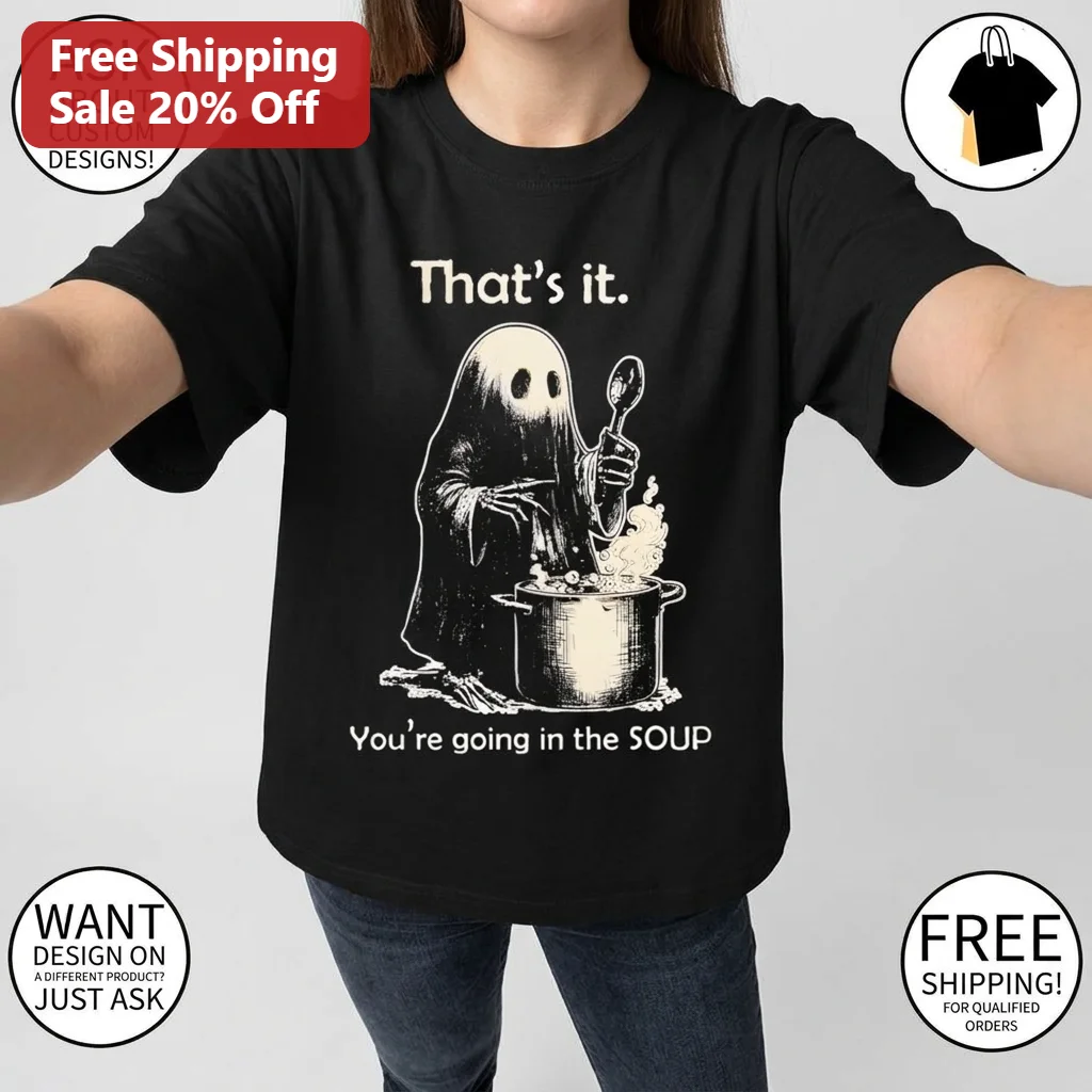 That's It You're Going in the Soup Ghost Tee, Funny Meme Graphic T-Shirt Spooky Halloween Gift