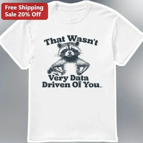 That Wasn't Very Data Driven Of You Funny Data Analyst Tee Retro Raccoon Graphic Shirt for Tech Workers
