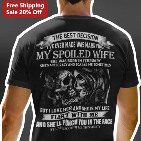 The Best Decision I've Ever Made Was Marrying My Spoiled Wife Born In February Tee Funny Husband Gift