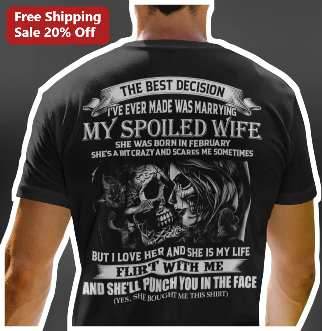 The Best Decision I've Ever Made Was Marrying My Spoiled Wife Born In February Tee Funny Husband Gift