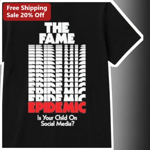 The Fame Epidemic Is Your Child On Social Media Tee