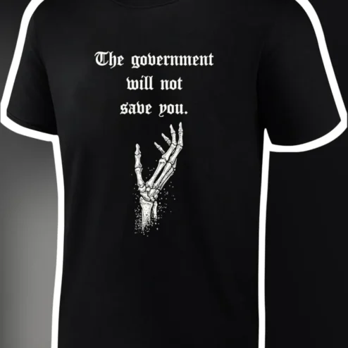 The Government Will Not Save You Skeleton Hand Graphic Tee for Libertarians and Survivalists