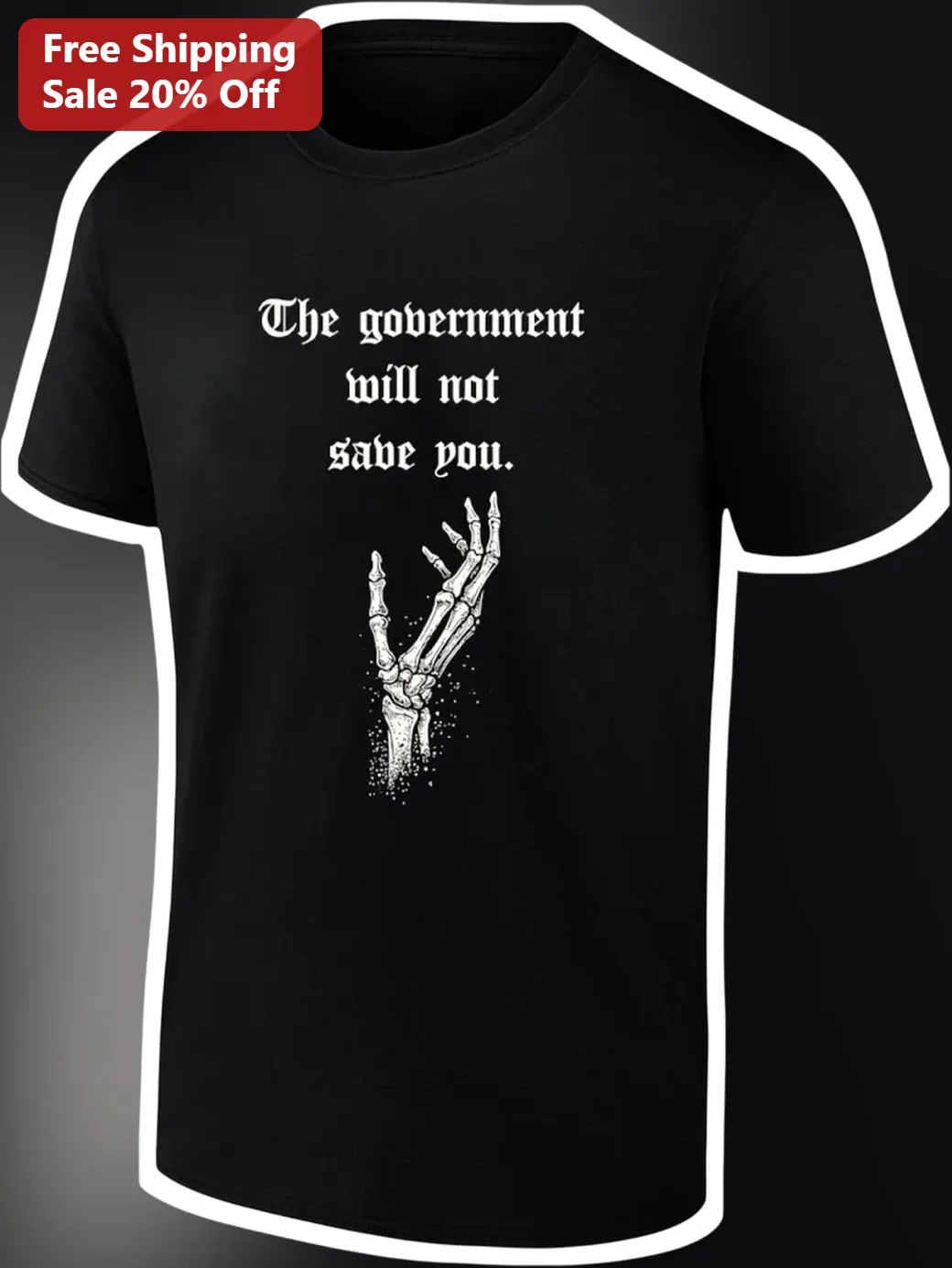 The Government Will Not Save You Skeleton Hand Graphic Tee for Libertarians and Survivalists